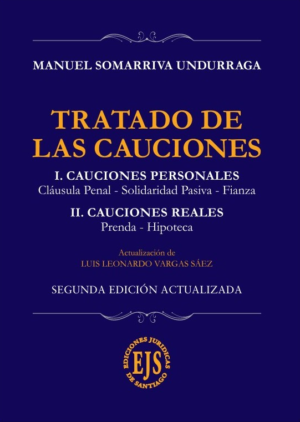 Tratado de las Cauciones - Cauciones Personales y Reales - 2da Edición. Año 2024/ 628 Pág. Autor Manuel Somarriva Undurraga