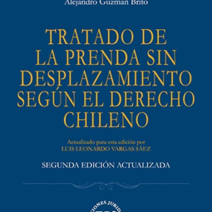 Tratado de la Prenda sin Desplazamiento Según el Derecho Chileno- 2da Edición Actualizada. Año 2021/752 Pág. Autor Alejandro Guzmán Brito