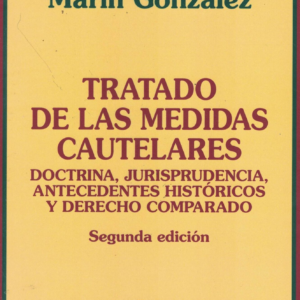 Tratado de las Medidas Cautelares – Doctrina, Jurisprudencia, Antecedentes Históricos y Derecho Comparado -  2da Edición. Año 2023/ 680 Pág. Autor   Juan Carlos Marín González