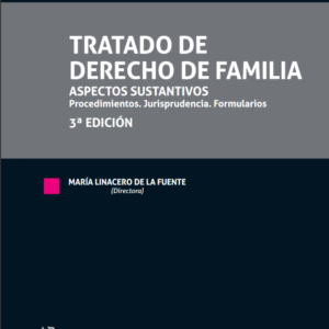 Tratado de Derecho de Familia. Aspectos sustantivos. Procedimientos. Jurisprudencia. Formularios 3ra Edición 2021 / 1.154 Pág. Autor  María Linacero de la fuente, Marta Sánchez Alonso y Carlos Beltrá Cabello