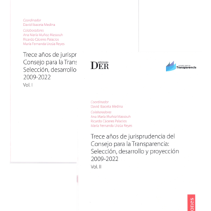 Trece Años de Jurisprudencia del Consejo para la Transparencia -  Selección, desarrollo y Proyección 2009-2022 - II Tomos . Año Noviembre 2023/  1.134 Pág. Autor David Ibaceta Medina