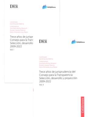 Trece Años de Jurisprudencia del Consejo para la Transparencia -  Selección, desarrollo y Proyección 2009-2022 - II Tomos . Año Noviembre 2023/  1.134 Pág. Autor David Ibaceta Medina