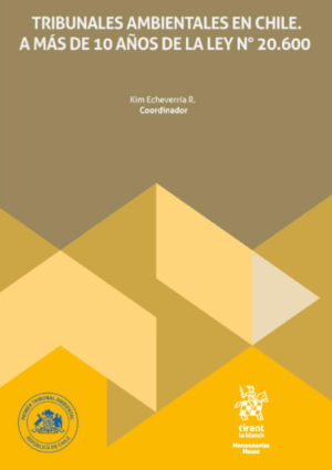 Tribunales ambientales en Chile. A más de 10 años de la Ley Nº 20.600. Año Marzo 2024/  124 Pág. Autor Kim Echeverría R.