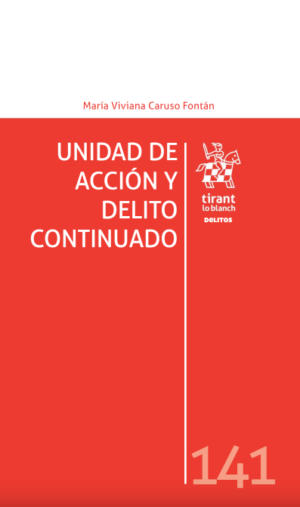 Unidad de Acción y Delito Continuado. Año 2018/ 170 Pág. Autor María Viviana Caruso Fontán