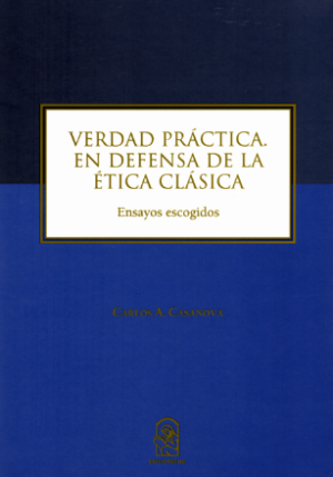 Verdad Práctica- En Defensa de la Ética Clásica. Año 2023/ 422 Pág. Autor Carlos A. Casanova