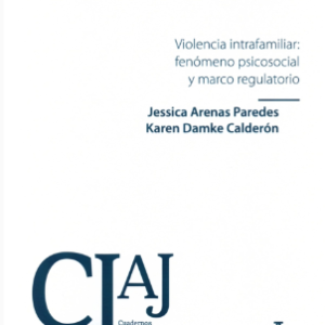 Violencia Intrafamiliar : Fenomeno psicosocial y marco regulatorio. Año 2022/240 Pág.  Jessica Arenas Paredes - Karen Damke Calderón Autor