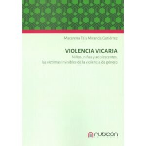 Violencia Vicaria * Niños, Niñas y Adolescentes - Las Víctimas Invisibles de la Violencia de Género * Octubre año 2025 - 110 Páginas