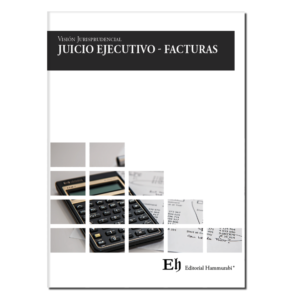 Visión Jurisprudencial - Juicio Ejecutivo - Facturas. Año Marzo 2023/ 174 Pág. Autor 	Editorial Hammurabi