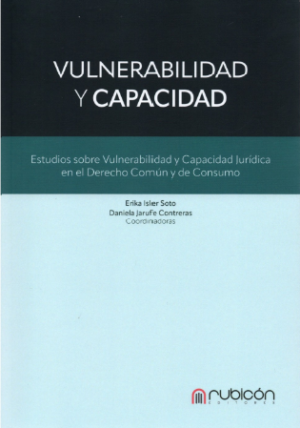 Vulnerabilidad y Capacidad - Estudios sobre Vulnerabilidad y Capacidad Jurídica en el Derecho Común y de Consumo Tomo I . Año 2022/ 176 Pág. Autor Erika Isler Soto y Daniela Jarufe Contreras