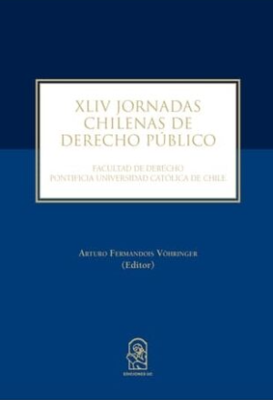 XLIV Jornadas Chilenas De Derecho Público. Facultad de Derecho Pontificia Universidad Católica de Chile. Año 2019/ 624 Pág. Autor Arturo Fermandois