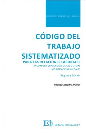 Código del Trabajo Sistematizado para las Relaciones Laborales, Rodrigo Azócar Simonet / 2°Edición 2024 - 342 Pág.