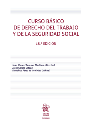 Curso básico de Derecho del Trabajo y de la Seguridad Social 18ª Edición. Año 2022/ 448 Pág. Autor  Juan Manuel Ramírez Martínez ,Jesús García Ortega y Francisco Pérez de los Cobos Orihuel