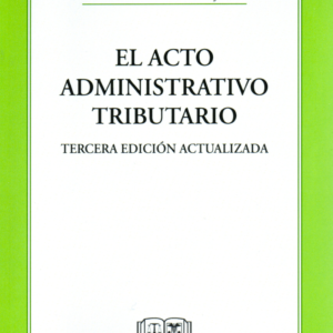 El Acto Administrativo Tributario - 3era Edición. Año Mayo 2024/ 500 Pág. Autor Milenko Zurita Rojas