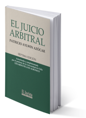 El Juicio Arbitral - 7ma Edición. Año 2023 / 679 Pág. Autor Eduardo Picand Albónico y Patricio Aylwin Azócar