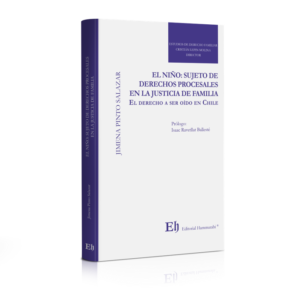 El Niño Sujeto de Derechos Procesales en la Justicia de Familia - El Derecho a ser oído en Chile. Año 2019/407 Pág. Autor Jimena Pinto Salazar