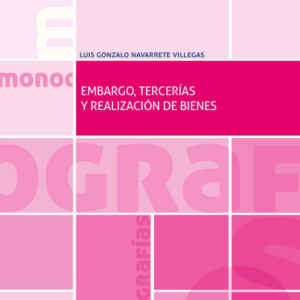 Embargo, Tercerías y Realización de Bienes. Año 2020/ 392 Pág. Autor Luis Gonzalo Navarrete Villegas