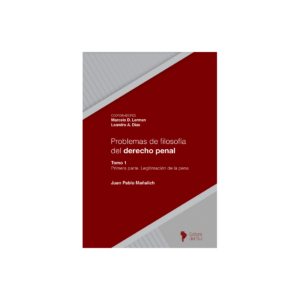 Estudios de Filosofía del Derecho Penal - Vol. I - La Legitimación de la Pena / Juan Pablo Mañalich R.