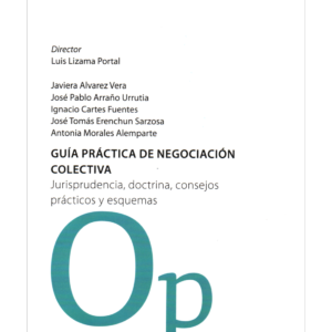 Guía Práctica de Negociación Colectiva - Jurisprudencia, Doctrina, Consejos Prácticos y Esquemas / Luis Lizama Portal - Julio 2024 / 224 Páginas