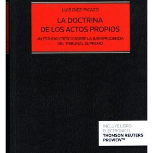 La Doctrina de los Actos Propios * Un Estudio Crítico sobre la Jurisprudencia del Tribunal Supremo * Autor: Luis Diez-Picazo, edición año 2014