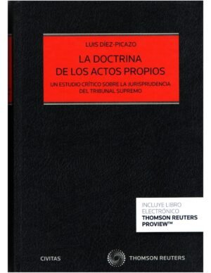La Doctrina de los Actos Propios * Un Estudio Crítico sobre la Jurisprudencia del Tribunal Supremo * Autor: Luis Diez-Picazo, edición año 2014
