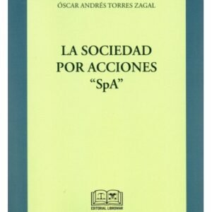 La Sociedad por Acciones "SPA” Oscar Torres Zagal - edición Septiembre año 2022 / 232 Pág.