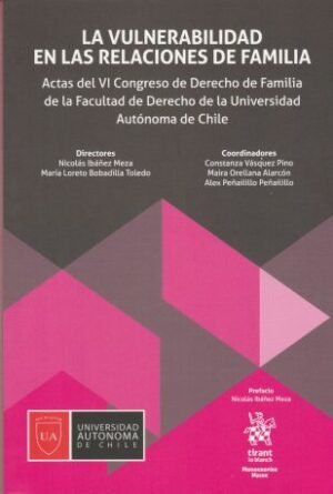 La Vulnerabilidad en las Relaciones de Familia, Actas del VI Congreso de Derecho de Familia de la Facultad de Derecho de la Universidad Autónoma de Chile