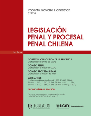 Legislación Penal y Procesal Penal Chilena - Decimoséptima Edición. Año 2024/ 767 Pág. Autor  Roberto Navarro Dolmestch