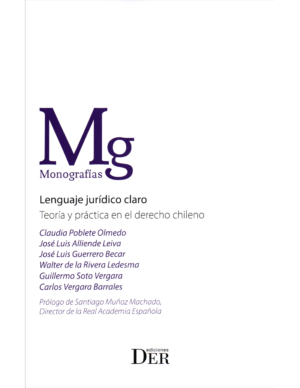 Lenguaje Jurídico Claro - Teoría y Práctica en el Derecho Chileno/ Claudia Poblete O. - José Luis Alliende L - José Luis Guerrero B - Walter de la Rivera L - Guillermo Soto V - Carlos Vergara B, junio año 2024 / 296 Pág.