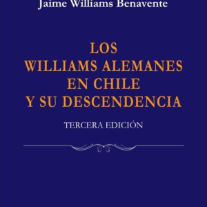 Los Williams Alemanes en Chile y su Descendencia. Año  2024/ 160 Pág. Autor Jaime Williams Benavente