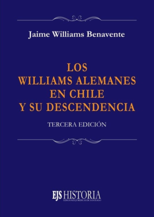Los Williams Alemanes en Chile y su Descendencia. Año  2024/ 160 Pág. Autor Jaime Williams Benavente