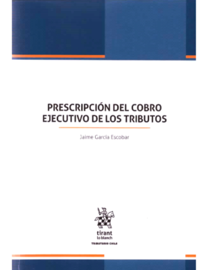 Prescripción del Cobro Ejecutivo de los Tributos - Jaime García Escobar - edición actualizada octubre año 2024 / 364 Páginas