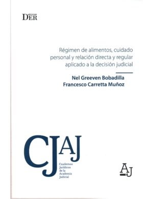 Régimen de Alimentos, Cuidado Personal y Relación Directa y Regular Aplicado a la Decisión Judicial / Nel Greeven Bobadilla - Francesco Carretta Muñoz - 142 Pág. año 2020