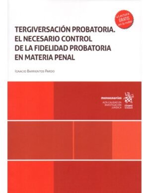 ⚖️ Tergiversación Probatoria - El Necesario Control de la Fidelidad Probatoria en Materia Penal⚖️ Autor : Ignacio Barrientos Pardo * edición Mayo 2025, 295 Pág.