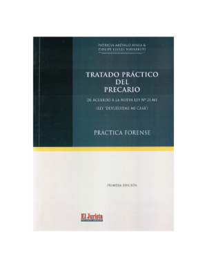 Tratado Práctico del Precario - De acuerdo a la Nueva Ley N 21.461 - LEY  DEVUÉLVEME MI CASA. Año 2024 / 428 Pág. Autores  Philipe Llulle Navarrete  y Patricia Arévalo Ayala
