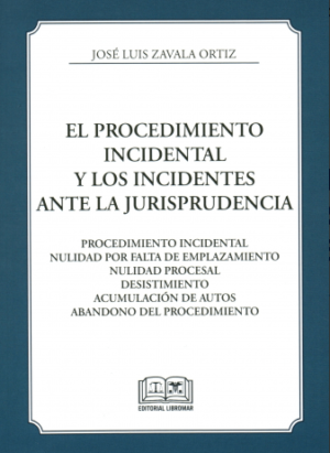 El Procedimiento Incidental y los Incidentes ante la Jurisprudencia * José Luis Zavala Ortíz - edición marzo 2026 * 256 Páginas