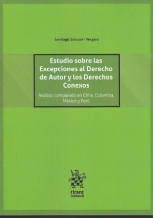 Estudio Sobre las Excepciones al Derecho de Autor y los Derechos Conexos * Santiago Schuster Vergara - 1° ed. año 2026 * 420 Pág.