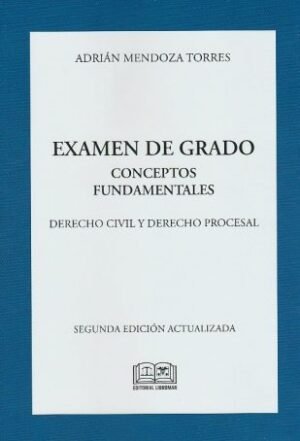 Examen de Grado, Conceptos Fundamentales, Derecho Civil y Derecho Procesal * Adrián Mendoza Torres - 2°edición 2026 * 451 Páginas
