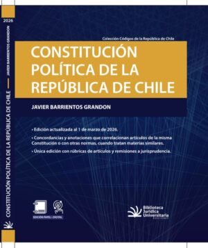Constitución Política de la República de Chile, Ed. Especial * Javier Barrientos Grandon - Marzo año 2026 * 289 Páginas