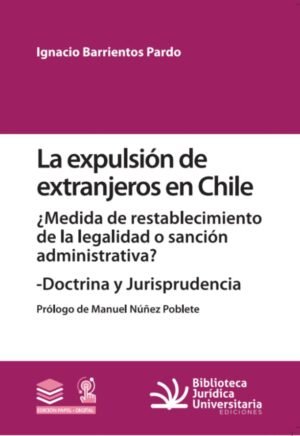La Expulsión de Extranjeros en Chile * ¿Medidas de Restablecimiento de la Legalidad o Sanción Administrativa? Autor: Ignacio Barrientos Pardo año 2026