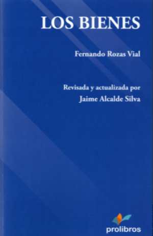 Los Bienes * Fernando Rozas Vial - 5ta. edición revisada y actualizada * Jaime Alcalde Silva año 2026 - 639 Páginas