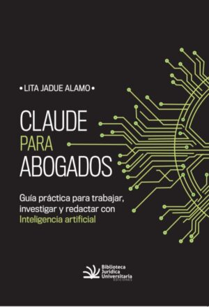 Claude para Abogados * Autora: Lita Jadue Alamo - 1° edición actualizada junio año 2026 * 160 Páginas