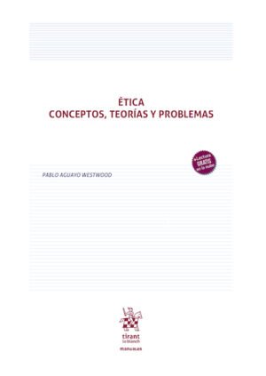 Ética. Conceptos, Teorías y Problemas *  Pablo Aguayo Westwood - 1° edición año 2026 * 144 Pág.