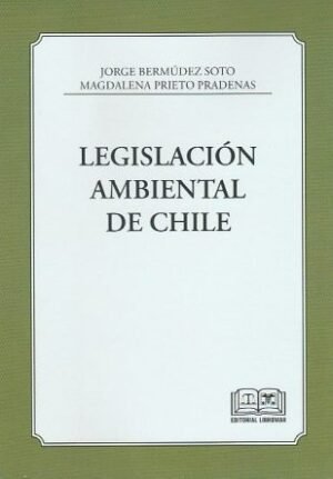 Legislación Ambiental de Chile * Jorge Bermúdez Soto - Magdalena Prieto Pradenas *