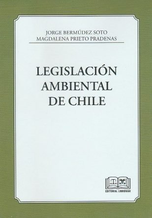 Legislación Ambiental de Chile * Jorge Bermúdez Soto – Magdalena Prieto Pradenas *