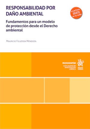 Responsabilidad por Daño Ambiental. Fundamentos para un modelo de Protección desde el Derecho Ambiental * Mauricio Figueroa Mendoza - año 2026