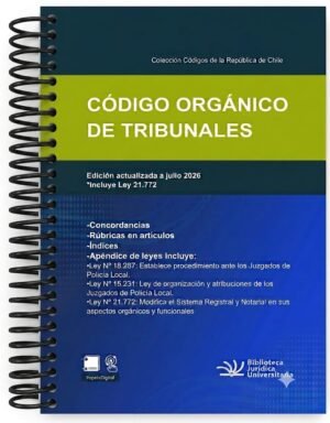 Código Orgánico de Tribunales * Concordancias, Rúbricas, Índices de Artículos * edición anillada * Julio año 2026 – 235 Páginas (BJU)
