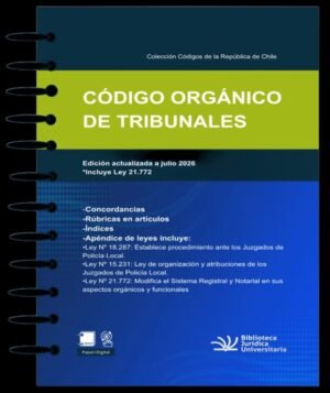 Código Orgánico de Tribunales * Versión anillada - edición actualizada julio año 2026 (BJU)