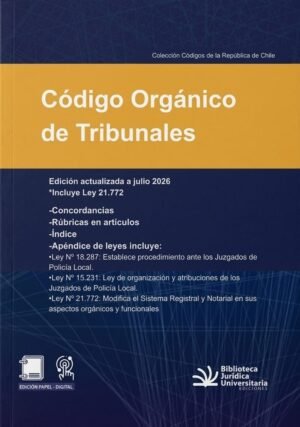 Código Orgánico de Tribunales * Concordancias, Rúbricas, Índices de Artículos * edición especial Julio año 2026 - 235 Páginas (BJU)