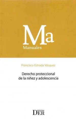 Derecho Proteccional de la Niñez y Adolescencia * Francisco Estrada Vásquez - edición 2026 * 831 Pág.