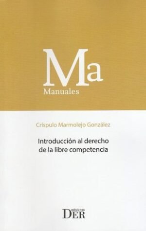 Introducción al Derecho de la Libre Competencia * Críspulo Marmolejo González - 1° edición año 2026 * 376 Páginas